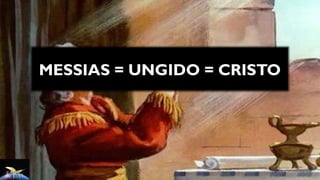 MESSIAS = UNGIDO = CRISTO
 