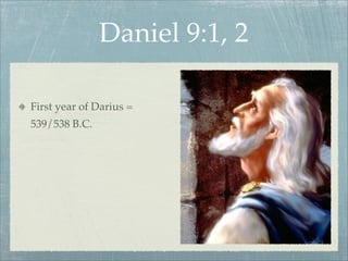 Daniel 9:1, 2
First year of Darius =
539/538 B.C.
 