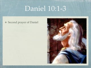 Daniel 10:1-3
Second prayer of Daniel
 