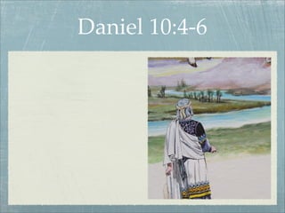 Daniel 10:4-6
 