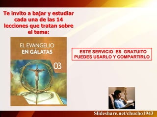 Te invito a bajar y estudiar
cada una de las 14
lecciones que tratan sobre
el tema:
ESTE SERVICIO ES GRATUITO
PUEDES USARLO Y COMPARTIRLO
Slideshare.net/chucho1943
 