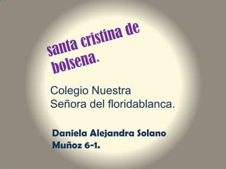 Colegio Nuestra
Señora del floridablanca.
Daniela Alejandra Solano
Muñoz 6-1.