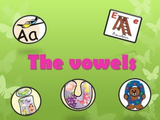 The vowels
 