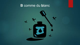 B comme du blanc
 