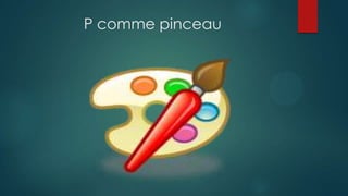 P comme pinceau
 