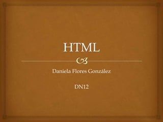 Daniela Flores González
DN12

 