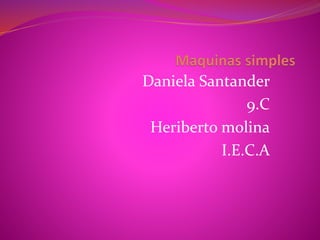 Daniela Santander
9.C
Heriberto molina
I.E.C.A
 
