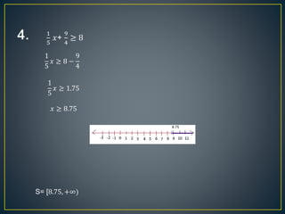 1
5
𝑥+
9
4
≥ 8
1
5
𝑥 ≥ 8 −
9
4
1
5
𝑥 ≥ 1.75
𝑥 ≥ 8.75
S= [8.75, +∞)
 