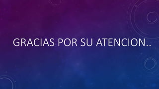 GRACIAS POR SU ATENCION..
 