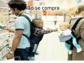 Não se compra 