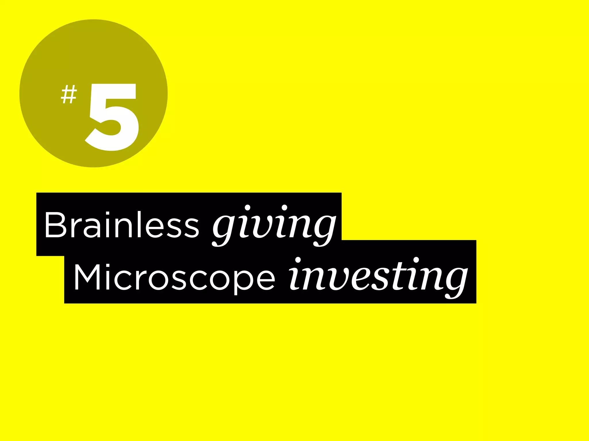 Brainless giving
Microscope investing
5#
 