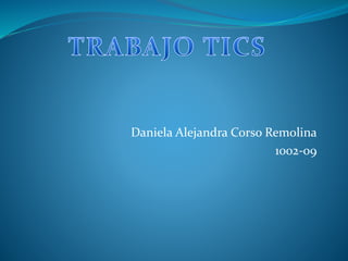 Daniela Alejandra Corso Remolina
1002-09
 
