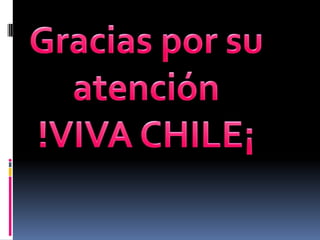 Gracias por su atención !VIVA CHILE¡