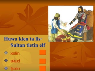 Huwa kien ta lis-Sultan tletin elf  xelin skud fjorin 