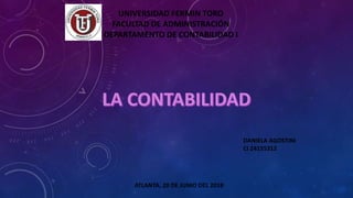 UNIVERSIDAD FERMIN TORO
FACULTAD DE ADMINISTRACIÓN
DEPARTAMENTO DE CONTABILIDAD I
DANIELA AGOSTINI
CI 24155312
ATLANTA, 20 DE JUNIO DEL 2018
 