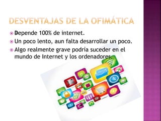  ﻿Depende 100% de internet.
 Un poco lento, aun falta desarrollar un poco.
 Algo realmente grave podría suceder en el
mundo de Internet y los ordenadores.
 