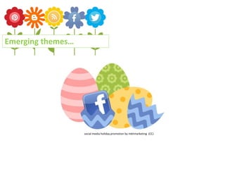 Emerging themes…
social media holiday promotion by mkhmarketing (CC)
 