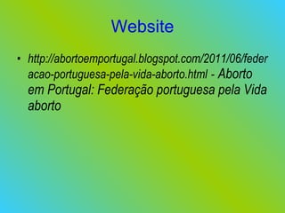 Website http://abortoemportugal.blogspot.com/2011/06/federacao-portuguesa-pela-vida-aborto.html   -   Aborto em Portugal: Federação portuguesa pela Vida aborto 