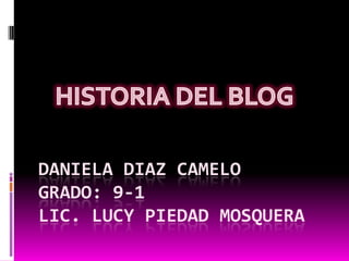 DANIELA DIAZ CAMELO
GRADO: 9-1
LIC. LUCY PIEDAD MOSQUERA
 