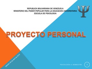 REPUBLICA BOLIVARIANA DE VENEZUELA
MINISTERIO DEL PODER POPULAR PARA LA EDUCACION UNIVERSITARIA
ESCUELA DE PSICOLOGIA
P S I C O L O G Í A I I S E M E S T R E 1
 