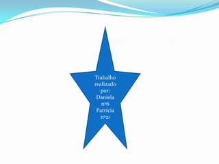 Trabalho realizado por:Daniela nº6 Patrícia nº21
