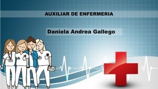 AUXILIAR DE ENFERMERIA
Daniela Andrea Gallego
 