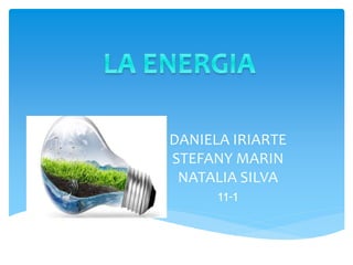 DANIELA IRIARTE
STEFANY MARIN
NATALIA SILVA
11-1
 