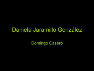 Daniela Jaramillo González Domingo Casero 