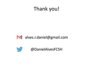 Thank you!
alves.r.daniel@gmail.com
@DanielAlvesFCSH
 