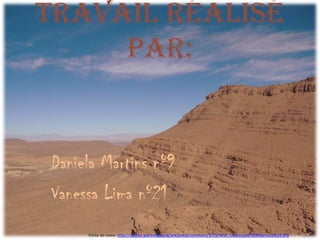 Travailréalisé par:		Daniela Martins nº9		Vanessa Lima nº21Fonte do texto: http://upload.wikimedia.org/wikipedia/commons/3/35/Near_Ouarzazate%28Marocco%29.JPG