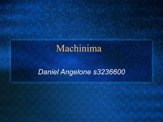 Machinima Daniel Angelone s3236600 