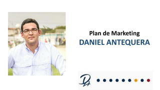Plan de Marketing
DANIEL ANTEQUERA
 