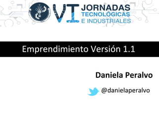 Emprendimiento Versión 1.1
Daniela Peralvo
@danielaperalvo

 
