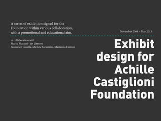 Exhibit
design for
Achille
Castiglioni
Foundation
A series of exhibition signed for the
Foundation within various collabor...