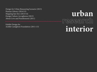 urban
interior
Design for Urban Reassuring Scenario (2015)
Human Library (2014/15)
Mapping San Siro (2013/14)
Design Cultu...