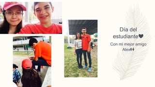 Día del
estudiante❤️
Con mi mejor amigo
Alex👫
 
