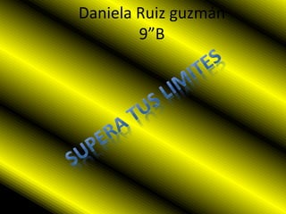 Daniela Ruiz guzmán 
9”B 
 