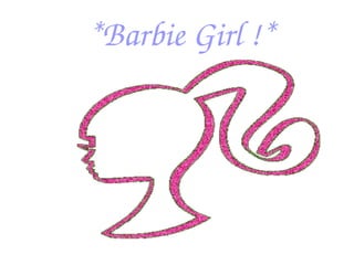 *Barbie Girl !* 