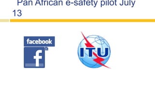 Pan African e-safety pilot July
13
 