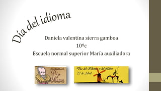 Daniela valentina sierra gamboa
10ºc
Escuela normal superior María auxiliadora
 