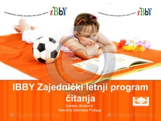 IBBY Zajednički letnji program 
čitanja 
Daniela Skoković 
Narodna biblioteka Požega 
 