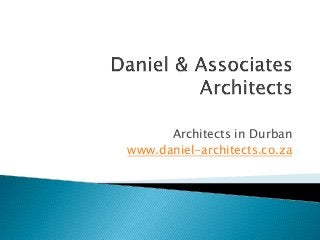 Architects in Durban
www.daniel-architects.co.za
 