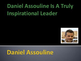 Daniel Assouline Is A Truly
Inspirational Leader
 