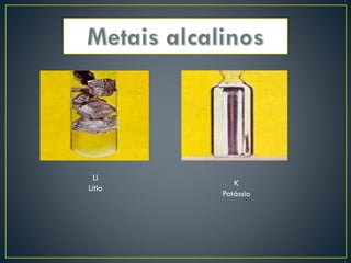 Li
Lítio

K
Potássio

 