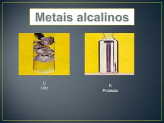 Li
Lítio

K
Potássio

 
