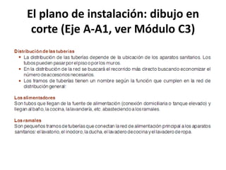 El plano de instalación: dibujo en
 corte (Eje A-A1, ver Módulo C3)
 
