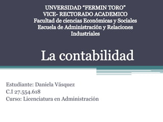 Estudiante: Daniela Vásquez
C.I 27.554.618
Curso: Licenciatura en Administración
 