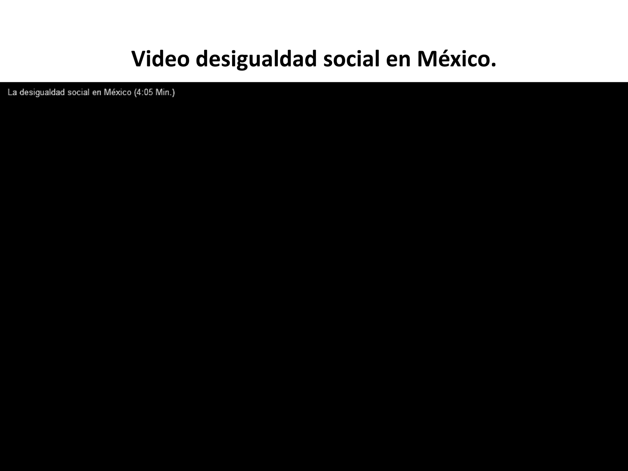 Video desigualdad social en México.