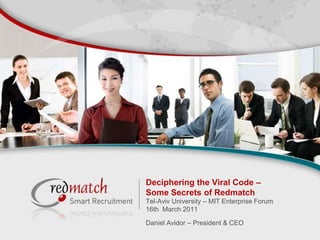 Deciphering the Viral Code – Some Secrets of Redmatch Tel-Aviv University – MIT Enterprise Forum 16th  March 2011 Daniel Avidor – President & CEO 