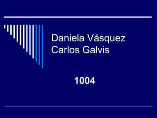Daniela Vásquez
Carlos Galvis


    1004
 
